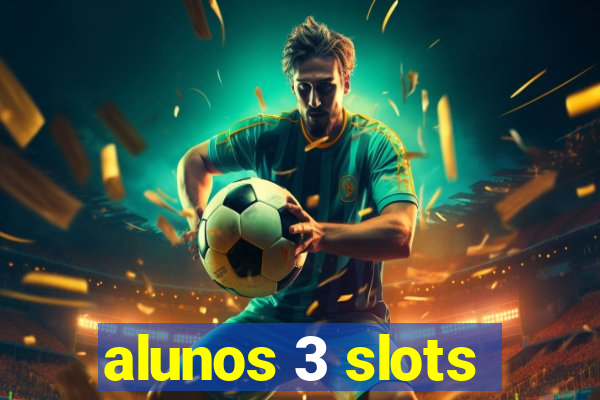 alunos 3 slots